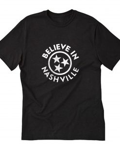 I Believe In Nashville T Shirt PU27
