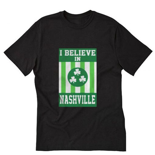 I Believe In Nashville Tonado St Patricks Day T-Shirt PU27