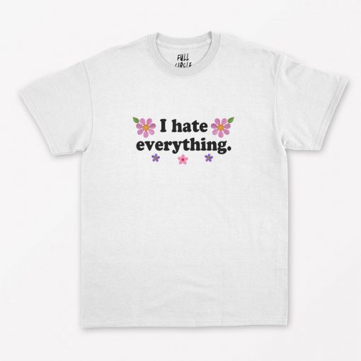 I Hate Everything T-Shirt PU27