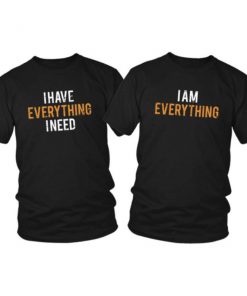 I Have Everything I Need T Shirt Couple PU27