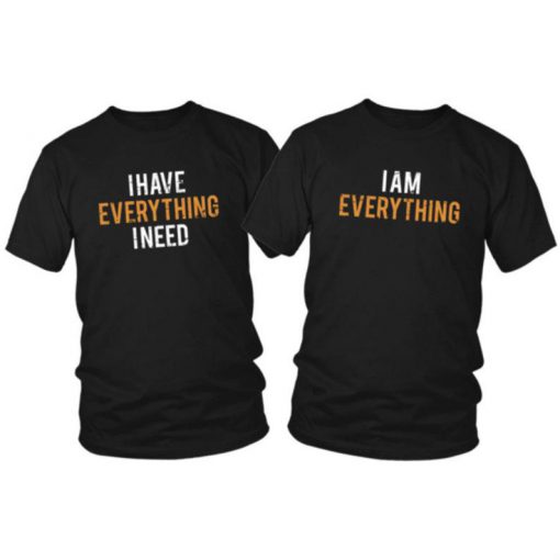 I Have Everything I Need T Shirt Couple PU27