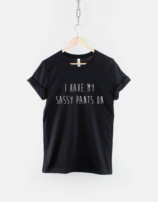 I Have My Sassy Pants On T-Shirt PU27