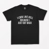 I Look Like Hell Because I Just Got Back T-Shirt PU27