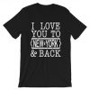 I Love You To NEW YORK & Back T-Shirt PU27
