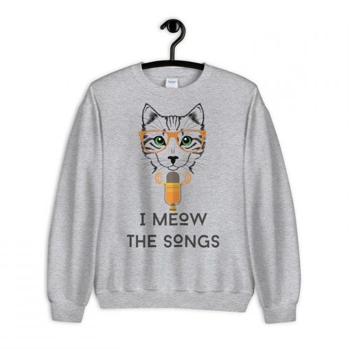 I Meow The Songs Sweatshirt PU27