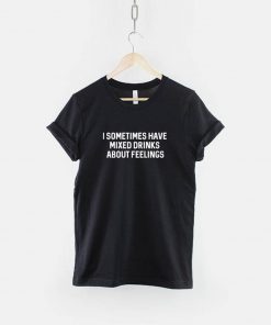 I Sometime Have Mixed Feelings T-Shirt PU27