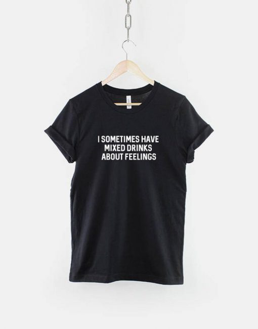 I Sometime Have Mixed Feelings T-Shirt PU27