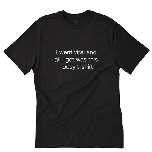 I went viral and all I got was this lousy T-Shirt PU27
