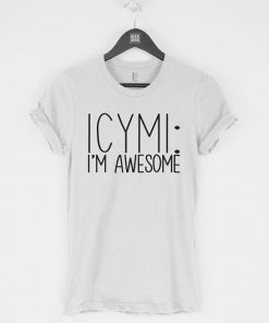 ICYMI I'm Awesome T-Shirt PU27