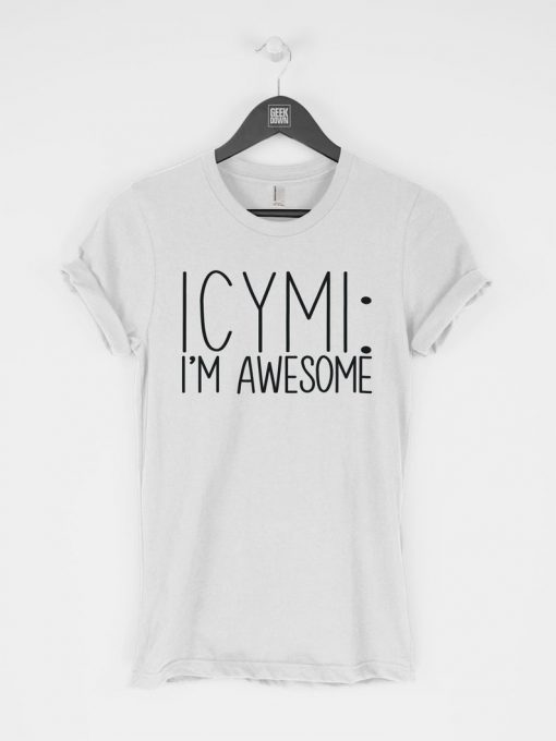 ICYMI I'm Awesome T-Shirt PU27