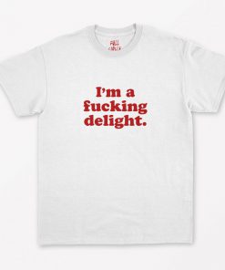 I'm A Fucking Delight T-Shirt PU27