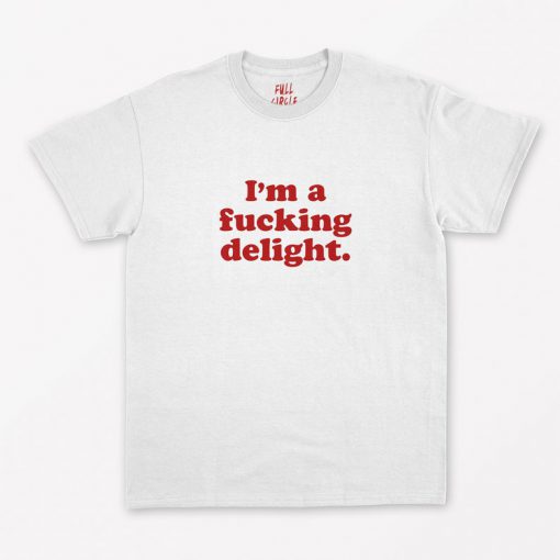 I'm A Fucking Delight T-Shirt PU27