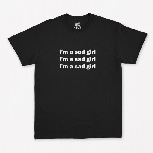 I'm A Sad Girl T-Shirt PU27