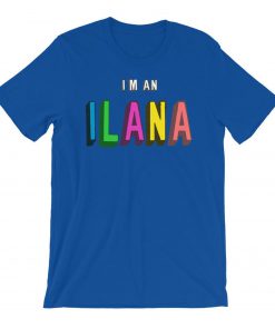 I'm An ILANA T-Shirt PU27