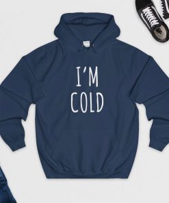 I'm Cold Hoodie PU27