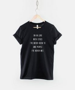 I'm In Love With Cities I've Never Been T-Shirt PU27