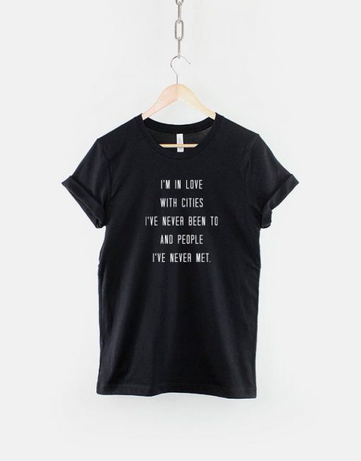 I'm In Love With Cities I've Never Been T-Shirt PU27