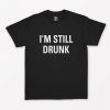 I'm Still Drunk T-Shirt PU27