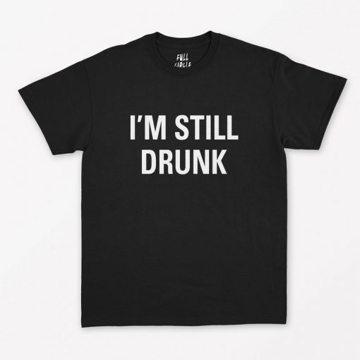 I'm Still Drunk T-Shirt PU27
