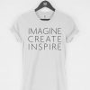 Imagine Create Inspire T-Shirt PU27