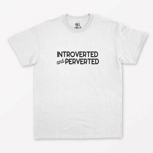 Introverted And Perverted T-Shirt PU27