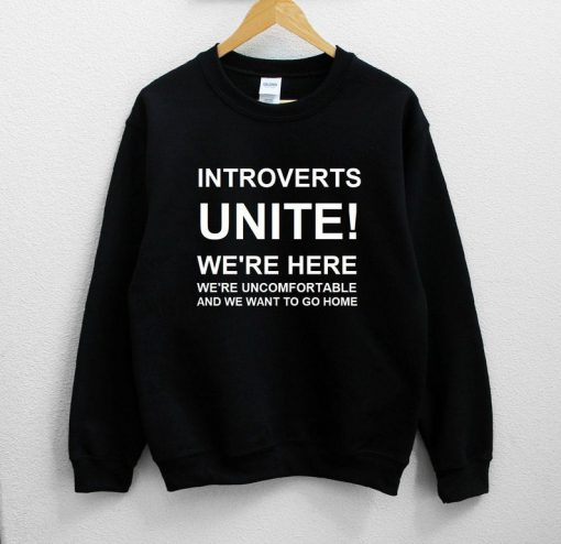 Introverts Unite! We're Here We're Uncomfortable Sweatshirt PU27