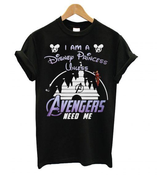 Ironman I Am A Disney Princess Unless Avengers Need Me T shirt PU27