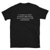 It Warms My Heart To Know Deep Down We All Find Each Other Insufferable T-Shirt PU27