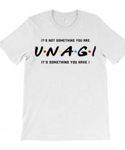 It’s Not Something You Are Unagi Of The Friends Parody T-Shirt PU27