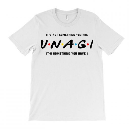 It’s Not Something You Are Unagi Of The Friends Parody T-Shirt PU27