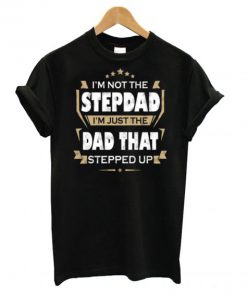 I’m Not The Stepdad T-Shirt PU27