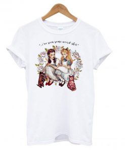 I’ve Seen Some Weird Shit Dorothy And Alice T-Shirt PU27