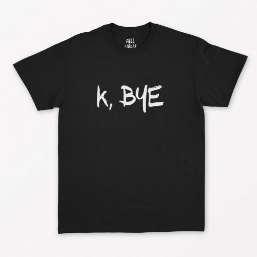 K Bye T-Shirt PU27