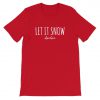 Let It Snow Elsewhere T-Shirt PU27