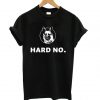 Letterkenny Hard No T shirt PU27