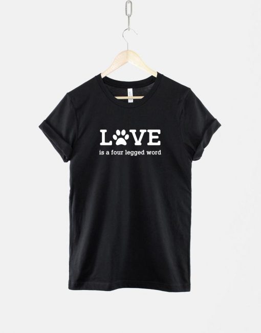 Love Is A Four Legged Word T-Shirt PU27