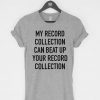 My Record Collection Could Beat T-Shirt PU27