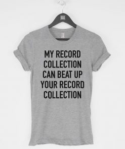 My Record Collection Could Beat T-Shirt PU27