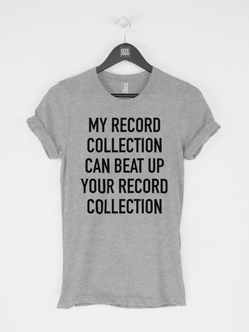 My Record Collection Could Beat T-Shirt PU27