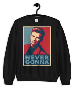 Nerver Gonna Sweatshirt PU27