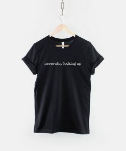 Never Stop Looking Up T-Shirt PU27