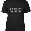 Nevertheless She Persisted T-Shirt PU27