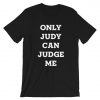Only Judy Can Judge Me T-Shirt PU27
