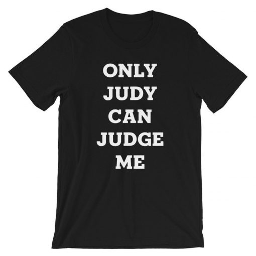 Only Judy Can Judge Me T-Shirt PU27