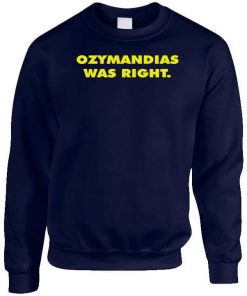 Ozymandias Was Right Sweatshirt PU27