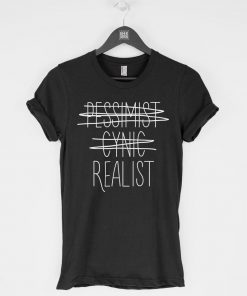 Pessimist Cynic Realist T-Shirt PU27