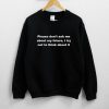 Please Don't Ask Me About My Future i try Not To Think About It Sweatshirt PU27