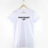 Pregnant AF T-Shirt PU27