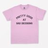 Pretty good at bad decisions T-Shirt PU27