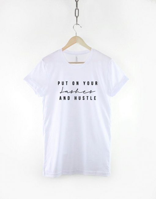 Put On Your Lashes And Hustle T-Shirt PU27